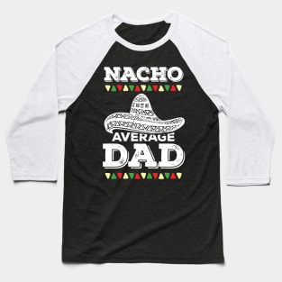 Mexican Dad Father Daddy Nacho Gift Baseball T-Shirt